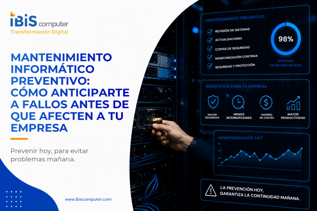 Mantenimiento Informático Preventivo: Cómo anticiparte a fallos antes de que afecten a tu empresa